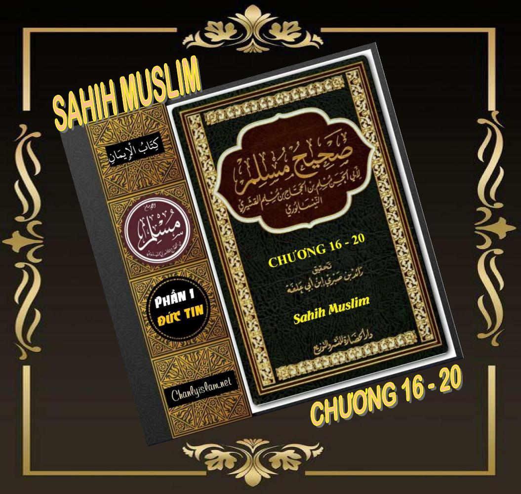 SAHIH MUSLIM - PHẦN 1 - KITABUL AL IMAN (ĐỨC TIN) - CHƯƠNG 16 ĐẾN 20